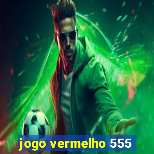 jogo vermelho 555